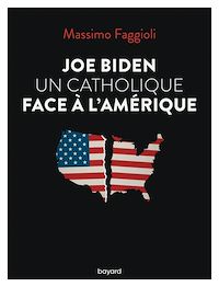 Téléchargez le livre :  Joe Biden, un catholique face à l'Amérique