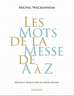Télécharger le livre :  Les mots de la messe de A à Z. Nouvelle traduction du Missel romain.