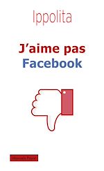 Télécharger le livre :  J'aime pas Facebook