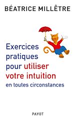 Télécharger le livre :  Exercices pratiques pour utiliser votre intuition en toutes circonstances