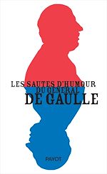 Télécharger le livre :  Les sautes d'humour du général de Gaulle