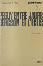 Télécharger le livre :  Péguy, entre Jaurès, Bergson et l'Église (1)