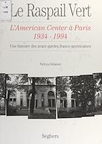 Télécharger le livre :  Le Raspail vert : l'American center à Paris, 1934-1994