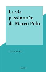 Télécharger le livre :  La vie passionnée de Marco Polo