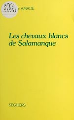 Télécharger le livre :  Les chevaux blancs de Salamanque
