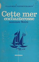 Télécharger le livre :  Cette mer enchanteresse nommée Noire...