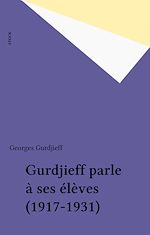 Télécharger le livre :  Gurdjieff parle à ses élèves (1917-1931)
