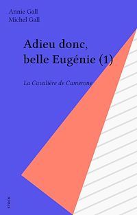 Téléchargez le livre :  Adieu donc, belle Eugénie (1)