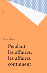Télécharger le livre :  Pendant les affaires, les affaires continuent