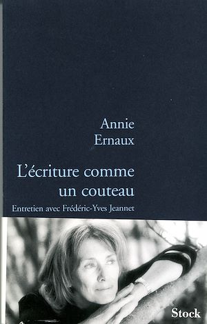 L'écriture comme un couteau | Ernaux, Annie (1940-....). Auteur