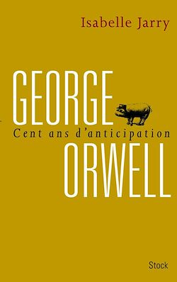 Télécharger le livre :  George Orwell, 100 ans d'anticipation