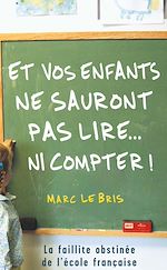 Télécharger le livre :  Et vos enfants ne sauront pas lire... ni compter !