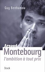 Télécharger le livre :  Arnaud Montebourg, l'ambition à tout prix