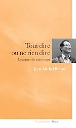 Télécharger le livre :  Tout dire ou ne rien dire Logiques du mensonge