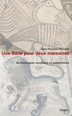 Télécharger le livre :  Une bible pour deux mémoires. Archéologues israéliens et palestiniens