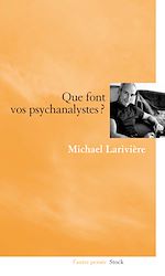 Télécharger le livre :  Que font vos psychanalystes ?
