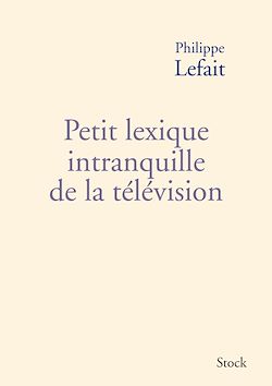 Télécharger le livre :  Petit lexique intranquille de la télévision
