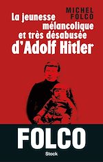 Télécharger le livre :  La jeunesse mélancolique et très désabusée d'Adolf Hitler