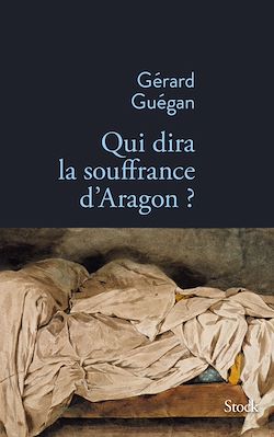 Télécharger le livre :  Qui dira la souffrance d'Aragon ?