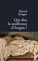 Télécharger le livre :  Qui dira la souffrance d'Aragon ?