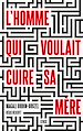 Télécharger le livre :  L'homme qui voulait cuire sa mère