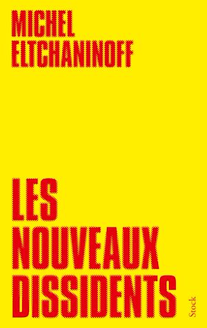 Les nouveaux dissidents | Eltchaninoff, Michel. Auteur