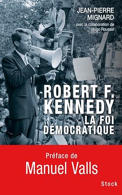 Télécharger le livre :  Robert F. Kennedy, la foi démocratique