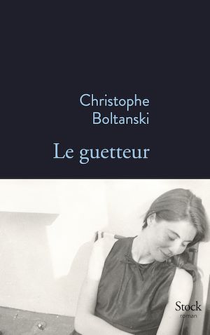 Le guetteur | Boltanski, Christophe. Auteur