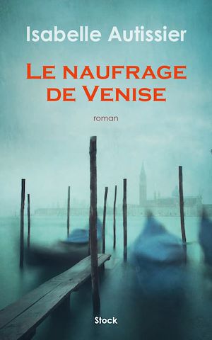 Le naufrage de Venise | Autissier, Isabelle (1956-....). Auteur