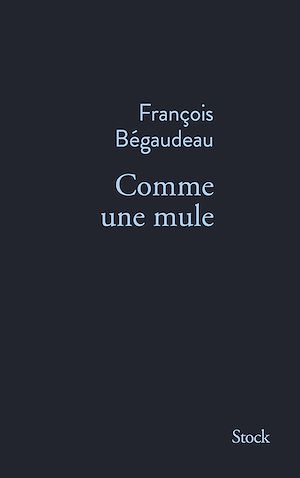 Comme une mule | Bégaudeau, François. Auteur