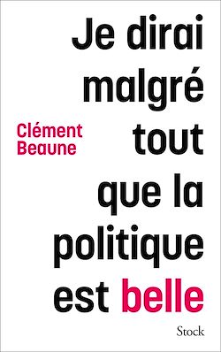Télécharger le livre :  Je dirai malgré tout que la politique est belle