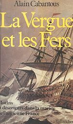 Télécharger le livre :  La vergue et les fers : mutins et déserteurs dans la marine de l'ancienne France