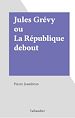Télécharger le livre :  Jules Grévy ou La République debout