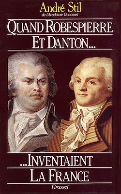 Télécharger le livre :  Quand Robespierre et Danton inventaient la France