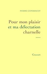 Télécharger le livre :  Pour mon plaisir et ma délectation charnelle