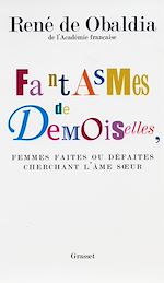 Télécharger le livre :  Fantasmes de demoiselles, femmes faites ou défaites cherchant l'âmes soeur