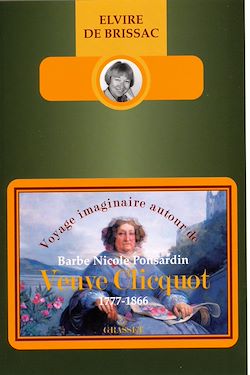Télécharger le livre :  Voyage imaginaire autour de Barbe Nicole Ponsardin veuve Cliquot (1777-1866) »