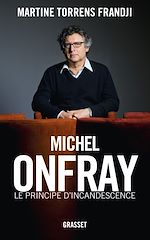 Télécharger le livre :  Michel Onfray, le principe d'incandescence