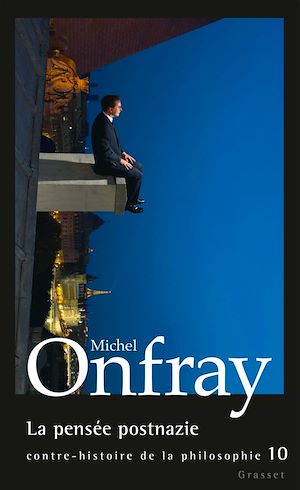 LA PENSEE POSTNAZIE - CONTRE-HISTOIRE DE LA PHILOSOPHIE, TOME 10