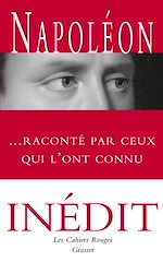 Télécharger le livre :  Napoléon raconté par ceux qui l'ont connu