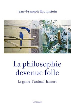 LA PHILOSOPHIE DEVENUE FOLLE - LE GENRE, L'ANIMAL, LA MORT