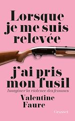 Download this eBook Lorsque je me suis relevée j'ai pris mon fusil