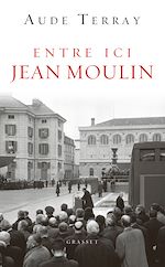 Télécharger le livre :  Entre ici Jean Moulin