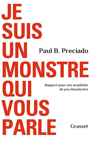 Je suis un monstre qui vous parle | Preciado, Paul B. (1970-....). Auteur