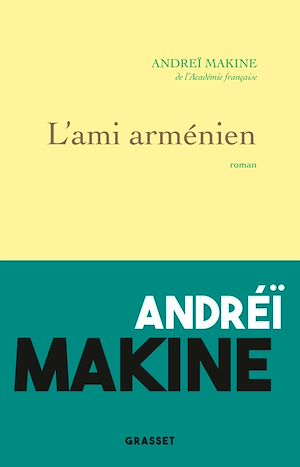 L'ami arménien | Makine, Andreï. Auteur