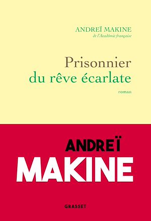 Prisonnier du rêve écarlate | Makine, Andreï. Auteur