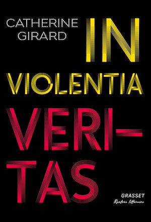 In violentia veritas | Girard, Catherine. Auteur