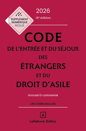 Téléchargez le livre :  Code de l'entrée et du séjour des étrangers et du droit d'asile 2026 16ed - Annoté et commenté