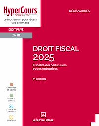 Télécharger le livre : Droit fiscal - Fiscalité des particuliers et des entreprises 2025 - 5ème édition