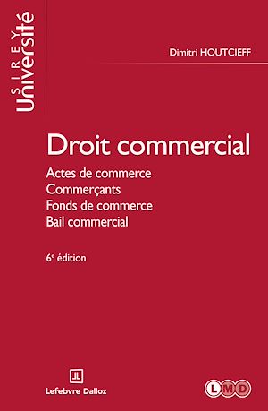 Téléchargez le livre :  Droit commercial 6ed - Actes de commerce, Commerçants, Fonds de commerce, Bail commercial